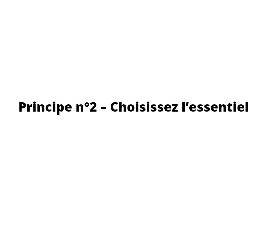 aller à l'essentiel Principe 2